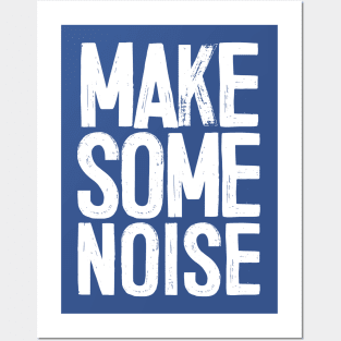 MAKE SOME NOISE Posters and Art